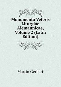 Monumenta Veteris Liturgiae Alemannicae, Volume 2 (Latin Edition)