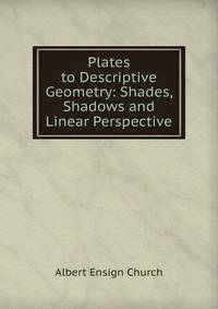Plates to Descriptive Geometry: Shades, Shadows and Linear Perspective