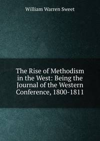 The Rise of Methodism in the West: Being the Journal of the Western Conference, 1800-1811