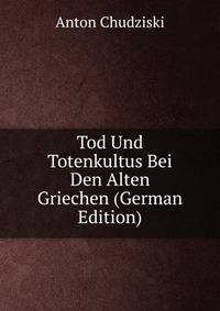 Tod Und Totenkultus Bei Den Alten Griechen (German Edition)