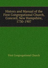 History and Manual of the First Congregational Church, Concord, New Hampshire, 1730-1907