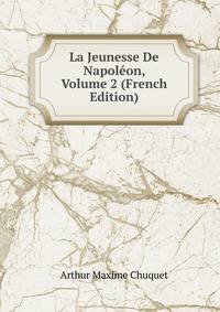 La Jeunesse De Napoleon, Volume 2 (French Edition)