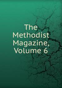 The Methodist Magazine, Volume 6