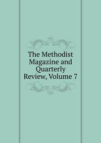 The Methodist Magazine and Quarterly Review, Volume 7
