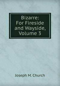 Bizarre: For Fireside and Wayside, Volume 3