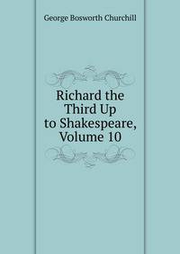 Richard the Third Up to Shakespeare, Volume 10