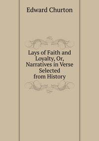 Lays of Faith and Loyalty, Or, Narratives in Verse Selected from History