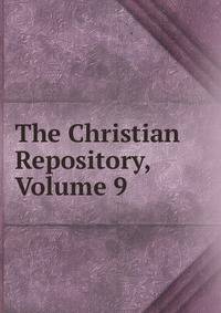 The Christian Repository, Volume 9