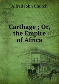 Carthage ; Or, the Empire of Africa