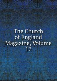 The Church of England Magazine, Volume 17