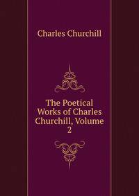 The Poetical Works of Charles Churchill, Volume 2