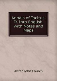Annals of Tacitus: Tr. Into English, with Notes and Maps