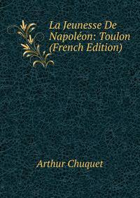 La Jeunesse De Napoleon: Toulon (French Edition)