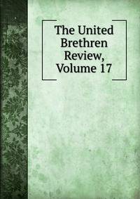 The United Brethren Review, Volume 17