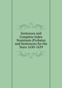 Sentences and Complete Index Nominum (Probates and Sentences) for the Years 1630-1639