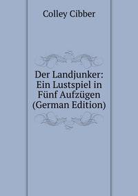 Der Landjunker: Ein Lustspiel in Funf Aufzugen (German Edition)
