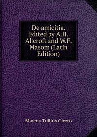 De amicitia. Edited by A.H. Allcroft and W.F. Masom (Latin Edition)