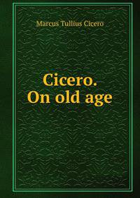 Cicero. On old age