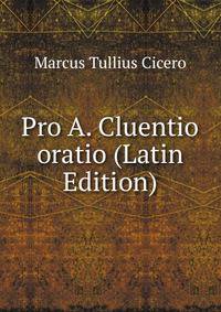Pro A. Cluentio oratio (Latin Edition)