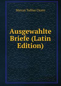 Ausgewahlte Briefe (Latin Edition)