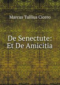 De Senectute: Et De Amicitia