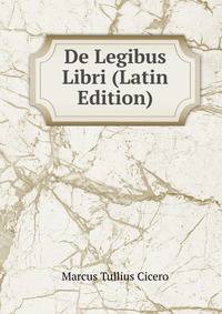 De Legibus Libri (Latin Edition)