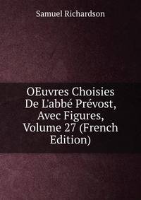 OEuvres Choisies De L'abb? Pr?vost, Avec Figures, Volume 27 (French Edition)