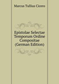 Epistolae Selectae Temporum Ordine Compositae (German Edition)