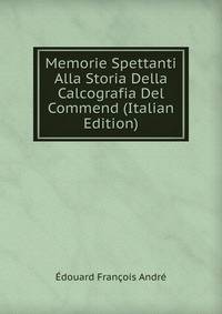 Memorie Spettanti Alla Storia Della Calcografia Del Commend (Italian Edition)