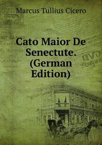 Cato Maior De Senectute. (German Edition)