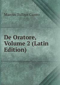 De Oratore, Volume 2 (Latin Edition)