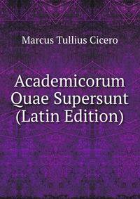 Academicorum Quae Supersunt (Latin Edition)