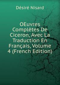 OEuvres Completes De Ciceron, Avec La Traduction En Francais, Volume 4 (French Edition)