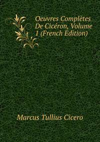 Oeuvres Completes De Ciceron, Volume 1 (French Edition)