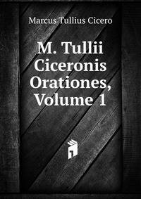 M. Tullii Ciceronis Orationes, Volume 1