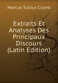 Extraits Et Analyses Des Principaux Discours (Latin Edition)