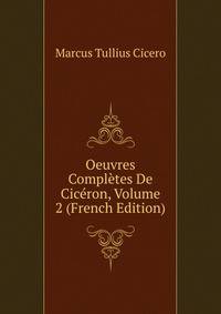 Oeuvres Completes De Ciceron, Volume 2 (French Edition)