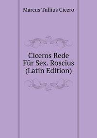 Ciceros Rede Fur Sex. Roscius (Latin Edition)