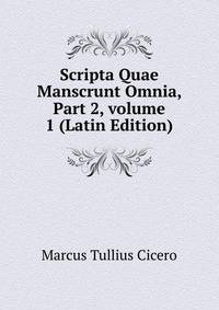 Scripta Quae Manscrunt Omnia, Part 2, volume 1 (Latin Edition)