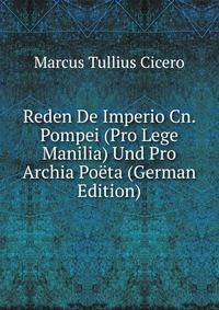 Reden De Imperio Cn. Pompei (Pro Lege Manilia) Und Pro Archia Poeta (German Edition)