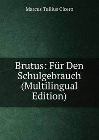 Brutus: Fur Den Schulgebrauch (Multilingual Edition)