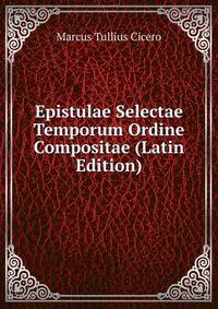 Epistulae Selectae Temporum Ordine Compositae (Latin Edition)