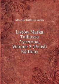 Listow Marka Tulliusza Cycerona, Volume 2 (Polish Edition)