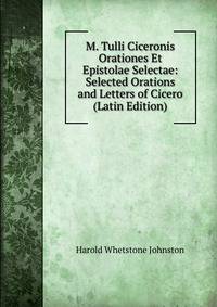 M. Tulli Ciceronis Orationes Et Epistolae Selectae: Selected Orations and Letters of Cicero (Latin Edition)