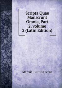 Scripta Quae Manscrunt Omnia, Part 2, volume 2 (Latin Edition)