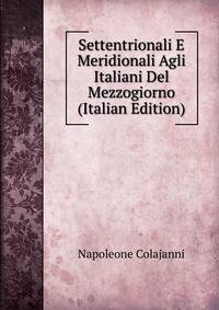Settentrionali E Meridionali Agli Italiani Del Mezzogiorno (Italian Edition)
