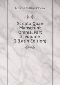 Scripta Quae Manscrunt Omnia, Part 2, volume 3 (Latin Edition)