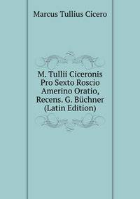 M. Tullii Ciceronis Pro Sexto Roscio Amerino Oratio, Recens. G. Buchner (Latin Edition)