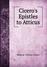Cicero's Epistles to Atticus