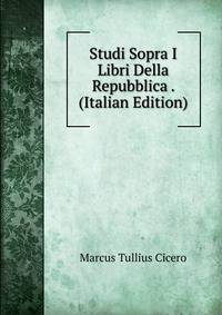 Studi Sopra I Libri Della Repubblica . (Italian Edition)